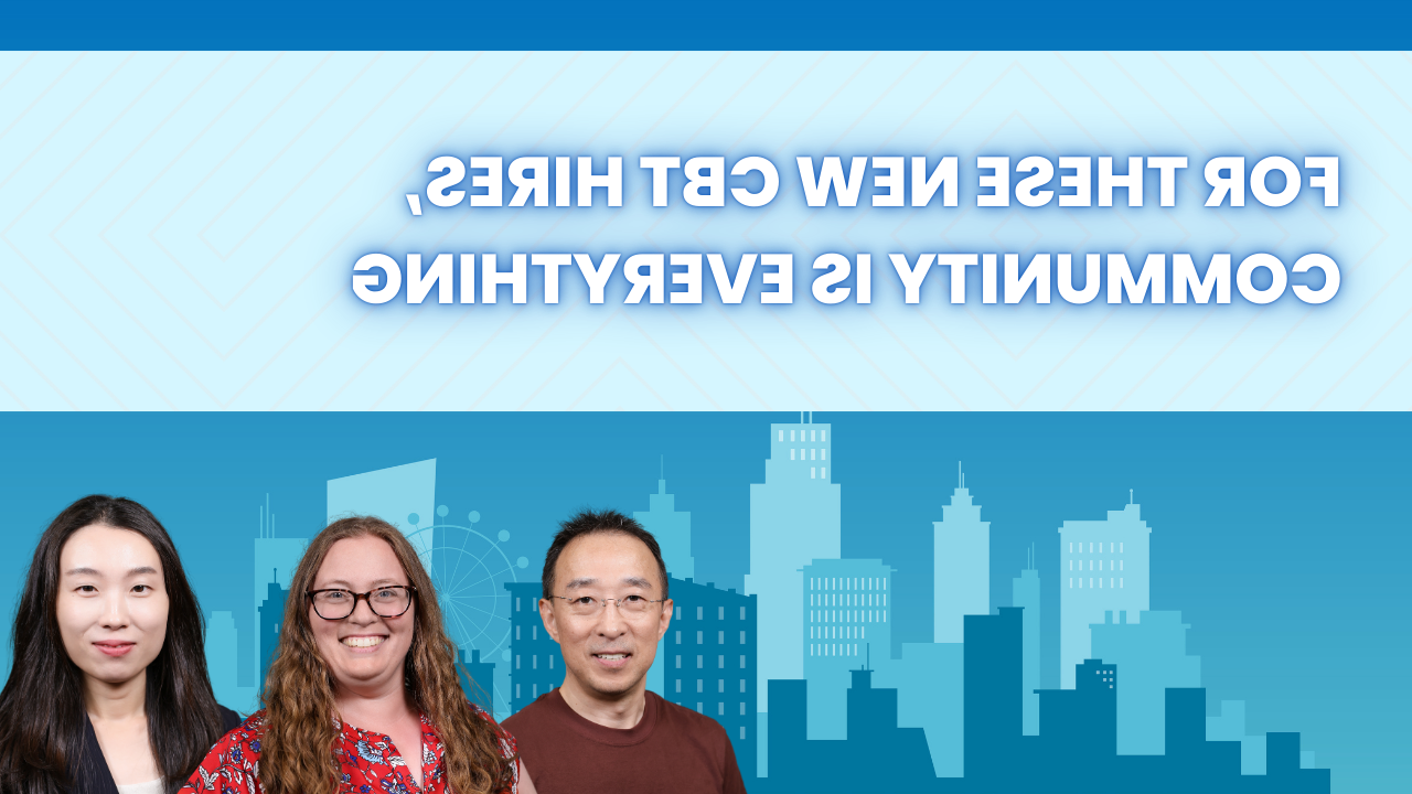 对于这些新的CBT员工来说，社区就是一切  